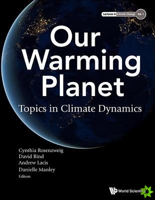 Our Warming Planet: Topics In Climate Dynamics