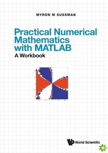 Practical Numerical Mathematics With Matlab: A Workbook