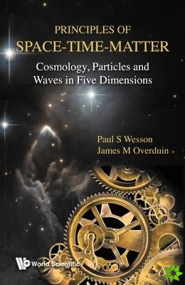 Principles Of Space-time-matter: Cosmology, Particles And Waves In Five Dimensions