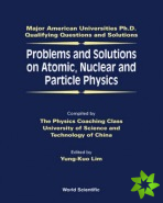 Problems And Solutions On Atomic, Nuclear And Particle Physics