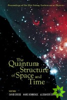 Quantum Structure Of Space And Time, The - Proceedings Of The 23rd Solvay Conference On Physics