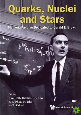 Quarks, Nuclei And Stars: Memorial Volume Dedicated For Gerald E Brown