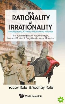 Rationality Of Irrationality, The: Schizophrenia, Criminal Insanity And Neurosis