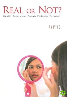 Real Or Not? Health Scams And Beauty Fallacies Exposed