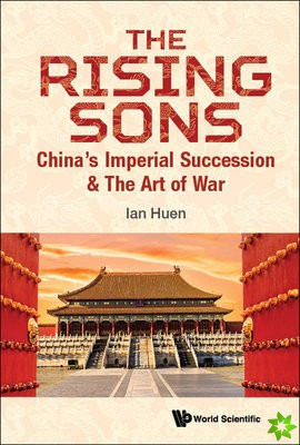 Rising Sons, The: China's Imperial Succession & The Art Of War