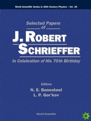 Selected Papers Of J Robert Schrieffer In Celebration Of His 70th Birthday