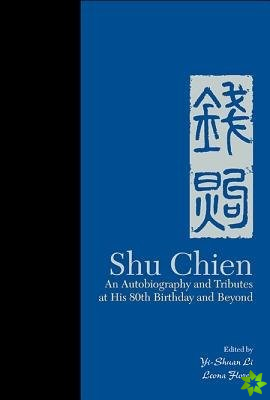 Shu Chien: An Autobiography And Tributes At His 80th Birthday And Beyond