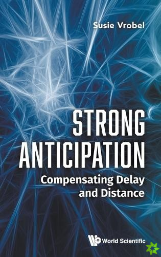 Strong Anticipation: Compensating Delay And Distance
