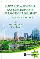 Towards A Liveable And Sustainable Urban Environment: Eco-cities In East Asia