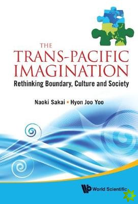Trans-pacific Imagination, The: Rethinking Boundary, Culture And Society