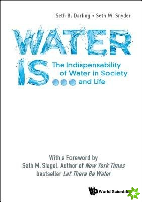 Water Is...: The Indispensability Of Water In Society And Life