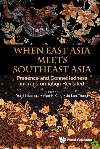 When East Asia Meets Southeast Asia: Presence And Connectedness In Transformation Revisited