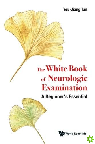 White Book Of Neurologic Examination, The: A Beginner's Essential