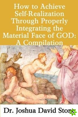How to Achieve Self-Realization Through Properly Integrating the Material Face of God: A Compilation