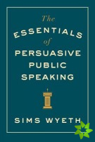 Essentials of Persuasive Public Speaking