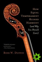How Equal Temperament Ruined Harmony (and Why You Should Care)