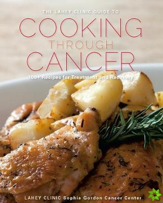 Lahey Clinic Guide to Cooking Through Cancer