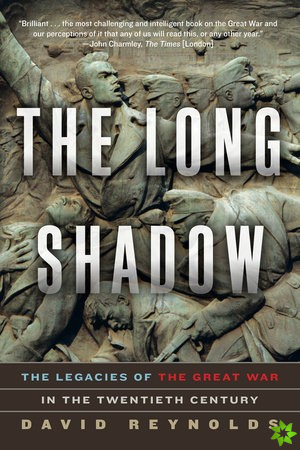 Long Shadow - The Legacies of the Great War in the Twentieth Century