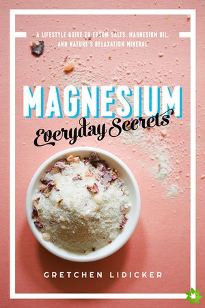 Magnesium: Everyday Secrets