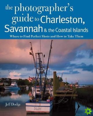 Photographing Charleston, Savannah & the Coastal Islands