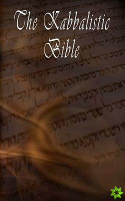 Kabbalistic Bible According to the Zohar, Torah, Talmud and Midrash