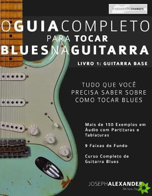 O Guia Completo Para Tocar Blues na Guitarra Livro Um - Guitarra Base