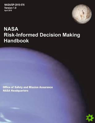 NASA Risk-Informed Decision Making Handbook. Version 1.0 - NASA/SP-2010-576.