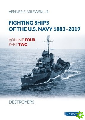 Fighting Ships Of The U.S.Navy 1883-2019 Volume Four Part Two: Destroyers