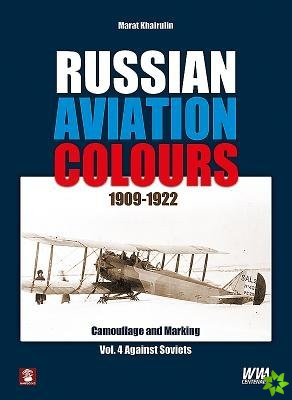 Russian Aviation Colours 1909-1922: Vol 4