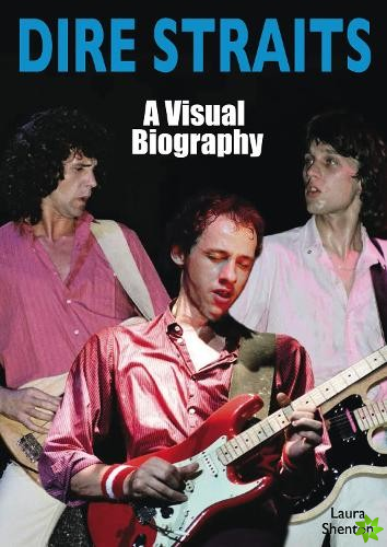 Dire Straits: A Visual Biography