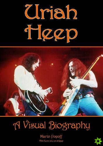 Uriah Heep: A Visual Biography