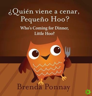 Who's Coming for Dinner, Little Hoo? / ?Quien viene a cenar, Pequeno Hoo?