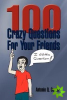 100 Crazy Questions For Your Friends