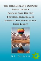 Thrilling and Dynamic Adventures of Barbara Ann, Her Kid Brother, Billy, Jr., and Manfred the Magnificent, Their Parrot