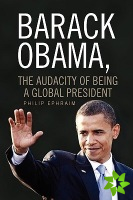 Barack Obama, the Audacity of Being a Global President