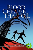 Blood Cheaper Than Oil