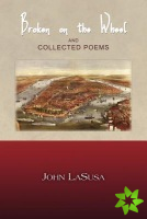 Broken on the Wheel and Collected Poems
