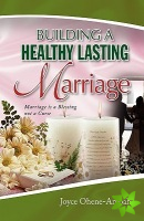 Building A Healthy Lasting Marriage