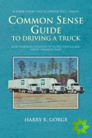 Common Sense Guide To Driving A Truck