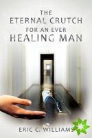 Eternal Crutch for an Ever Healing Man