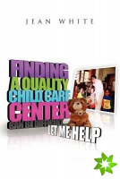 Finding a Quality Child Care Center Can Be Difficult . . . Let Me Help
