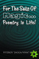 For The Sake Of Magic.Poemtry is Life!