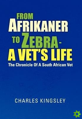 From Afrikaner to Zebra - A Vet's Life