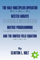 Half-Multiplier Operator, Nested Arrays, Matrix Programming, and the Unifield Equation