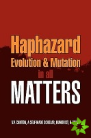 Haphazard Evolution & Mutation in All Matters