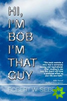 Hi, I'm Bob I'm That Guy