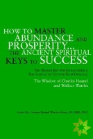 How to Master Abundance And Prosperity...The Ancient Spiritual Keys to Success.