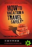 How To Vacation & Travel Safely
