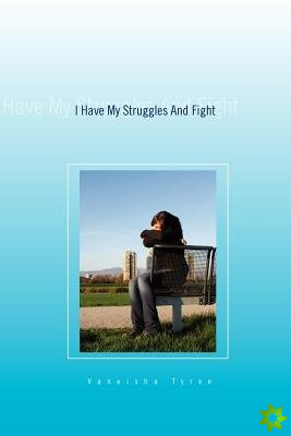 I Have My Struggles and Fight