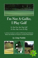 I'm Not a Golfer, I Play Golf